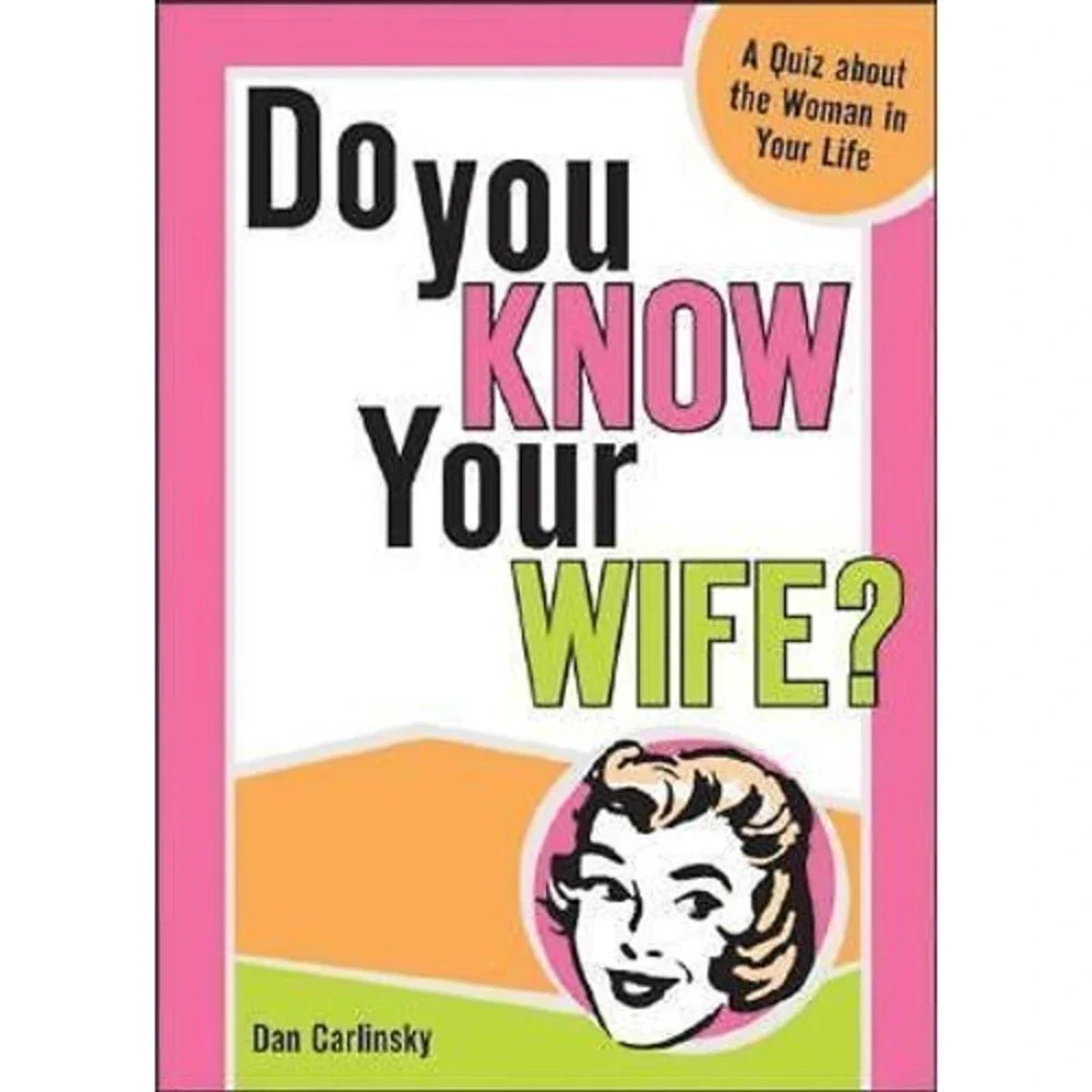 Do You Know Your Wife? : A Quiz about the Woman in Your Life by Dan Carlinsky...